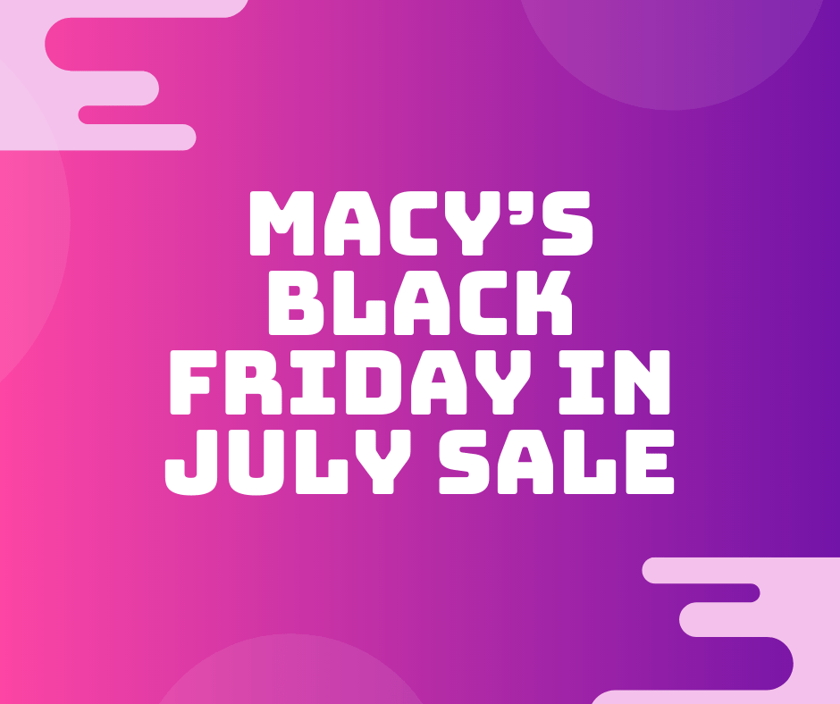 Macy’s Black Friday in July Sale - Ever After in the Woods
